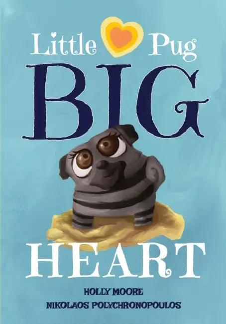Little Pug Big Heart by Holly Moore, Nikolaos Polychronopoulos