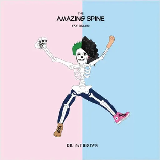 The Amazing Spine: Yay! Bones! by Brown, Patricia
