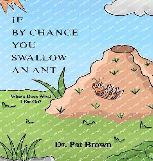 If by Chance You Swallow an Ant: Where Does What I Eat Go? by Patricia Brown, Kiana Brown