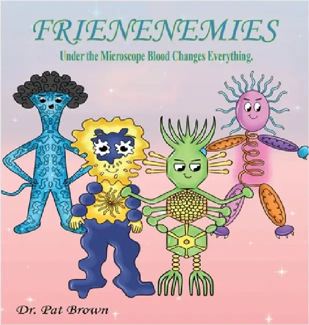 The Frienenemies: Under the Microscope Blood Changes Everything by Brown, Patricia