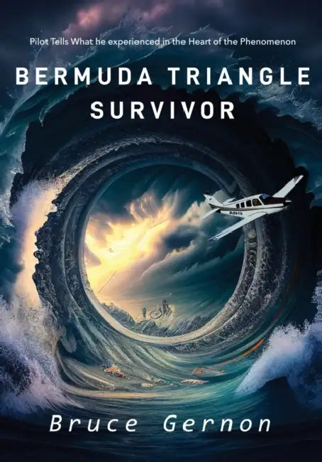 Bermuda Triangle Survivor: Pilot Tells What He Experienced in The Heart of the Phenomenon by Bruce Gernon