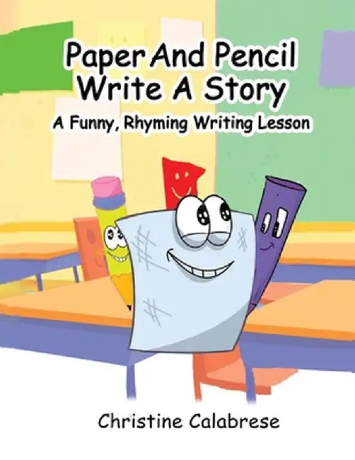 Paper And Pencil Write A Story: A Funny, Rhyming Story Writing Lesson by Christine K. Calabrese