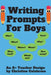 Writing Prompts For Boys: An "A+ Teacher Design" to motivate boys to write for homeschoolers and teachers. Targeting Grade 1, Grade 2 & Grade 3. by Christine Calabrese