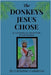 The Donkeys Jesus Chose by Calabrese, Christine