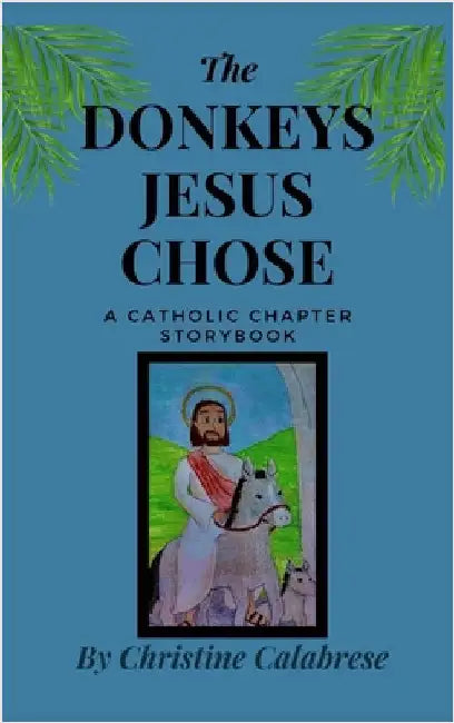 The Donkeys Jesus Chose by Calabrese, Christine