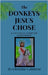 The Donkeys Jesus Chose by Calabrese, Christine