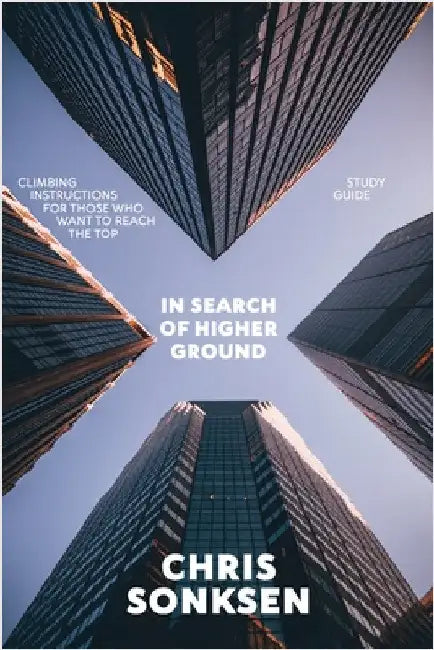 In Search of Higher Ground Study Guide: Climbing instructions for those who want to reach the top by Sonksen, Chris