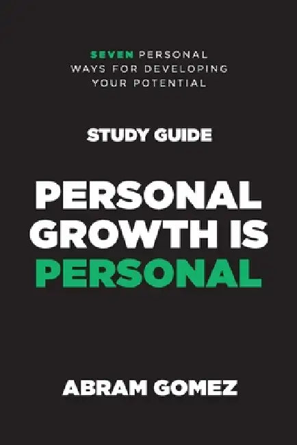 Personal Growth is Personal Study Guide: Seven Personal Ways for Developing Your Potential by Abram Gomez