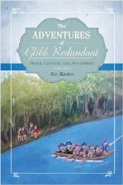 The Adventures of Glibb Redundant: People, Critters, and New Friends by Blanton, Ken