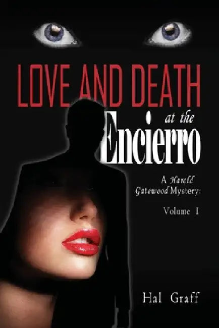 Love and Death at the Encierro: A Harold Gatewood Mystery by Hal Graff