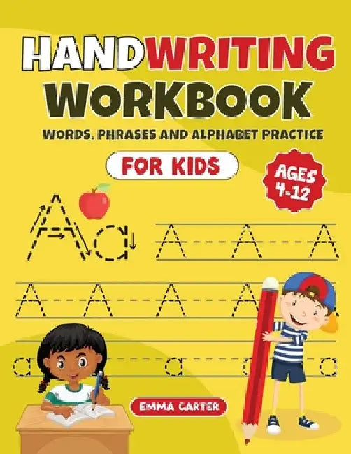 Handwriting Workbook for Kids Ages 4-12: Words, Phrases and Alphabet Practice by Carter, Emma