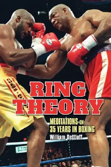 Ring Theory: Meditations on 35 Years in Boxing: Meditations by William Dettloff