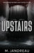 Upstairs by M. Jandreau