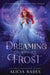 Dreaming With Frost: A Distant Dreams & Crystal Frost Novella by Alicia Rades