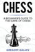 Chess: A Beginner's Guide to the Game of Chess by Gregory Galaev
