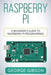 Raspberry Pi: A Beginner's Guide to Raspberry Pi Programming by George Gibson