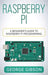 Raspberry Pi: A Beginner's Guide to Raspberry Pi Programming by George Gibson