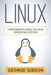 Linux: A Beginner's Guide to Linux Operating System by George Gibson