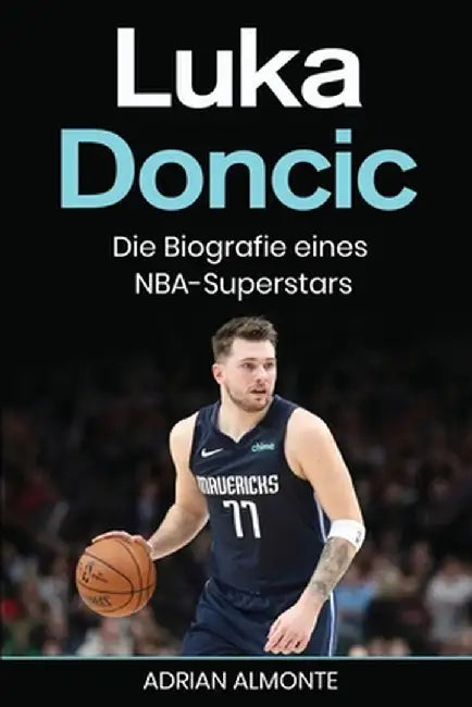 Luka Doncic: Die Biografie eines NBA-Superstars by Adrian Almonte