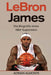 LeBron James: Die Biografie eines NBA-Superstars by Adrian Almonte