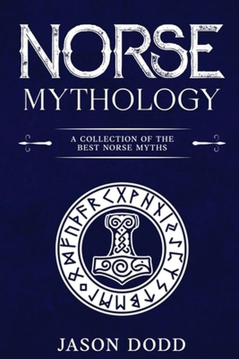 Norse Mythology: A Collection of the Best Norse Myths by Jason Dodd