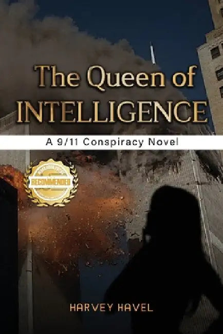 The Queen of Intelligence: A 9/11 Conspiracy Novel by Harvey Havel