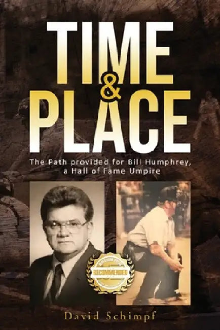 Time and Place: The Path provided for Bill Humphrey, a Hall of Fame Umpire by David Schimpf