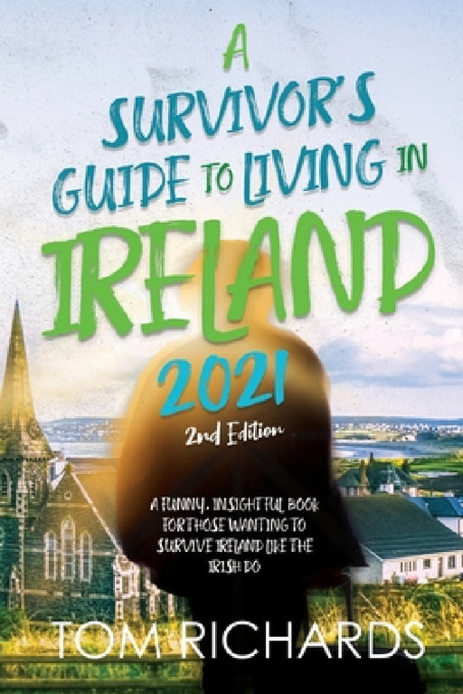 A Survivor's Guide to Living in Ireland 2021 by Tom Richards