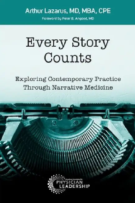 Every Story Counts: Exploring Contemporary Practice Through Narrative Medicine by Arthur Lazarus