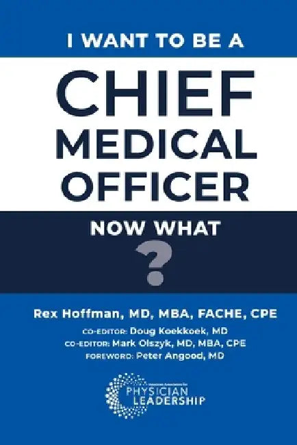 I Want to Be a Chief Medical Officer: Now What? by Rex Hoffman
