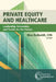 Private Equity and Healthcare: Leadership, Economics, and Trends for the Future by Max Reiboldt