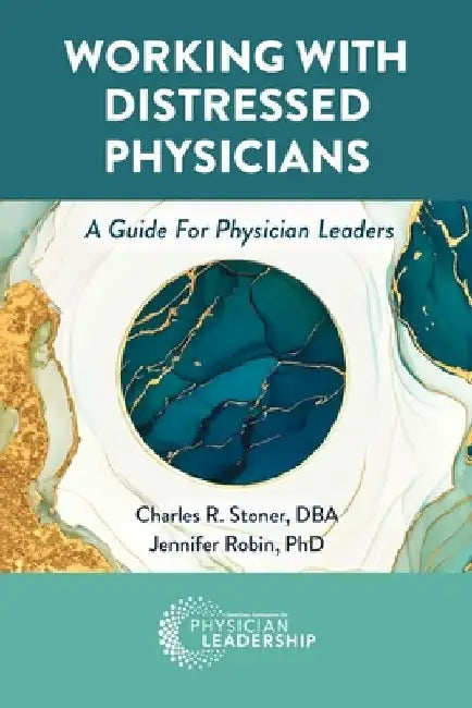 Working with Distressed Physicians: A Guide for Physician Leaders by Charles Stoner