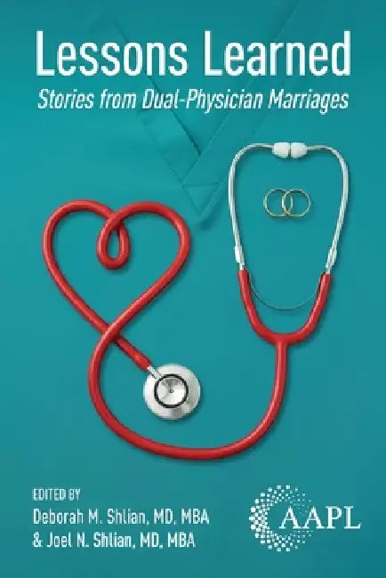 Lessons Learned: Stories from Dual-Physician Marriages by Deborah M. Shlian, Joel N. Shlian, Roslyn K. Malmaud