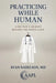 Practicing While Human: A Doctor's Journey Beyond the White Coat by Ryan Nadelson