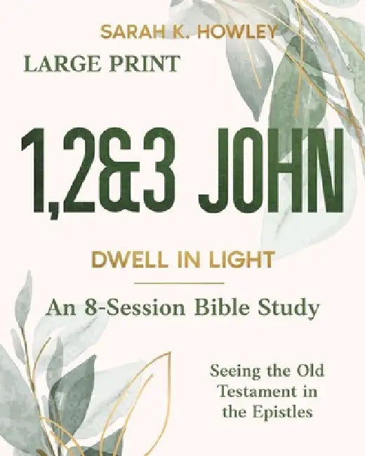 1,2&3 John: Dwell in Light (Large Print) by Sarah K. Howley