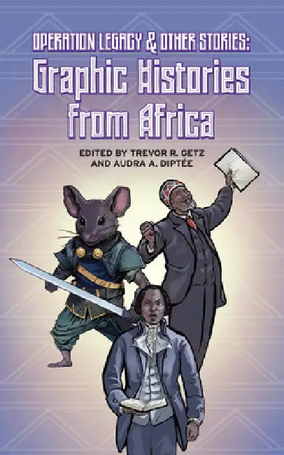 Operation Legacy and Other Stories: Graphic Histories from Africa by Trevor R. Getz, Audra A. Diptée, Liz Clarke