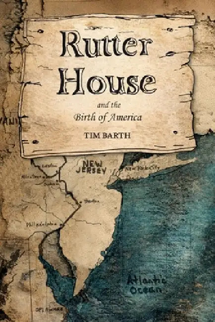 Rutter House: And the Birth of America by Tim Barth