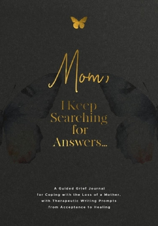 Mom, I Keep Searching for Answers...: A Guided Grief Journal for Coping with the Loss of a Mother, with Therapeutic Writing Prompts from Acceptance to by Evelyn Harrington