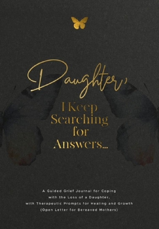 Daughter, I Keep Searching for Answers...: A Guided Grief Journal for Coping with the Loss of a Daughter, with Therapeutic Prompts for Healing and Gro by Evelyn Harrington