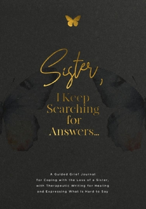 Sister, I Keep Searching for Answers...: A Guided Grief Journal for Coping with the Loss of a Sister, with Therapeutic Writing for Healing and Express by Evelyn Harrington