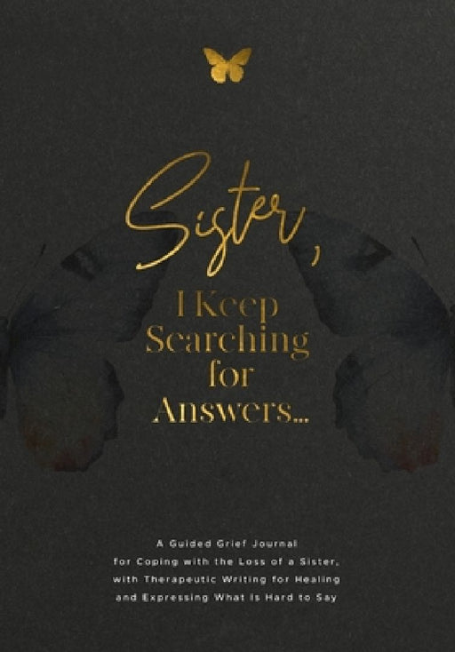 Sister, I Keep Searching for Answers...: A Guided Grief Journal for Coping with the Loss of a Sister, with Therapeutic Writing for Healing and Express by Evelyn Harrington