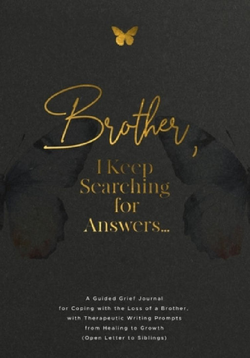 Brother, I Keep Searching for Answers...: A Guided Grief Journal for Coping with the Loss of a Brother, with Therapeutic Writing Prompts from Healing by Evelyn Harrington
