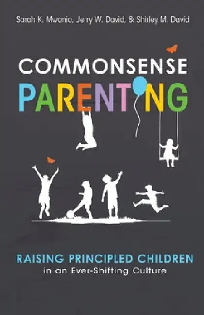 Commonsense Parenting: A Generational Approach to Raising Principled Children in an Ever-Shifting Culture by Jerry David