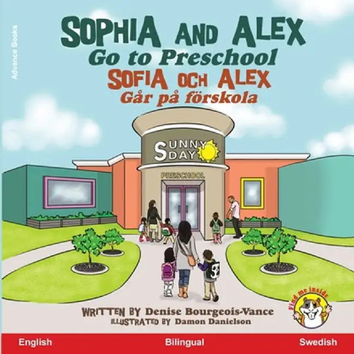 Sophia and Alex Go to Preschool: Sophia och Alex Går på förskola by Denise Bourgeois-Vance