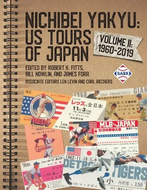 Nichibei Yakyu: US Tours of Japan, Volume II: 1960-2019 by Robert K. Fitts