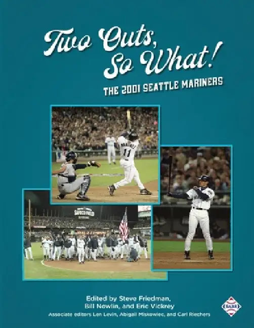 Two Outs, So What!: The 2001 Seattle Mariners by Steve Friedman, Eric Vickrey, Bill Nowlin
