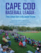 Cape Cod Baseball League: From College Stars to Big League Futures by Mike Richard, Bill Nowlin