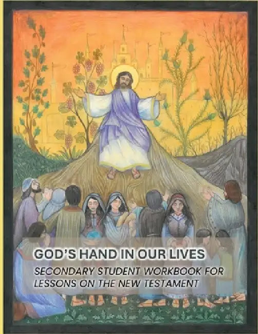 God's Hand In Our Lives: Secondary Student Workbook for Lessons on the New Testament by Church of the Lutheran Confession