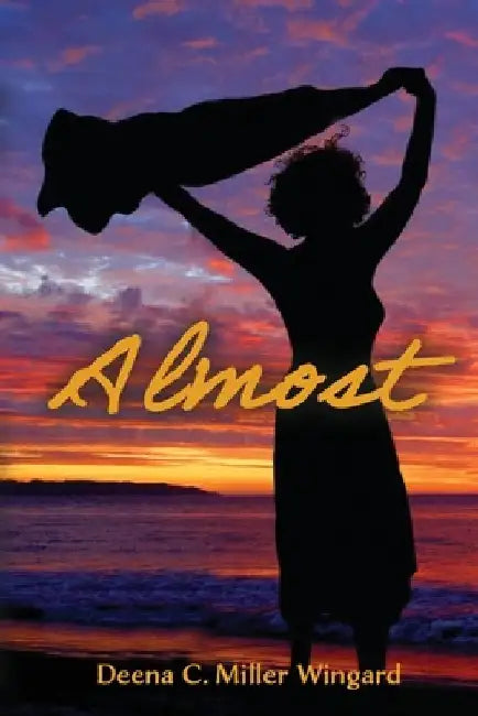 Almost by Deena M. Wingard