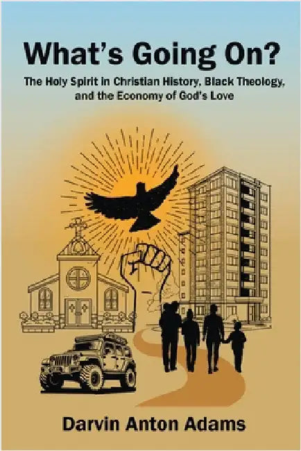 What's Going On?: The Holy Spirit in Christian History, Black Theology, and the Economy of God's Love by Adams, Darvin Anton